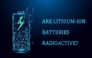 鋰離子電池是否具有放射性？
