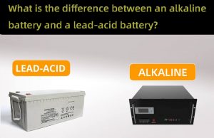堿性電池和鉛酸電池之間的區(qū)別是什么？