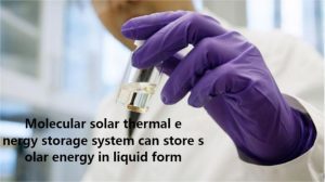 分子太陽能熱能存儲系統(tǒng)可以以液體形式存儲太陽能