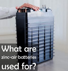 鋅空氣電池的用途是什么？